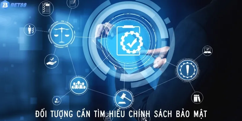 Chính Sách Bảo Mật 5 Các đối tượng nên tìm hiểu về chính sách bảo mật