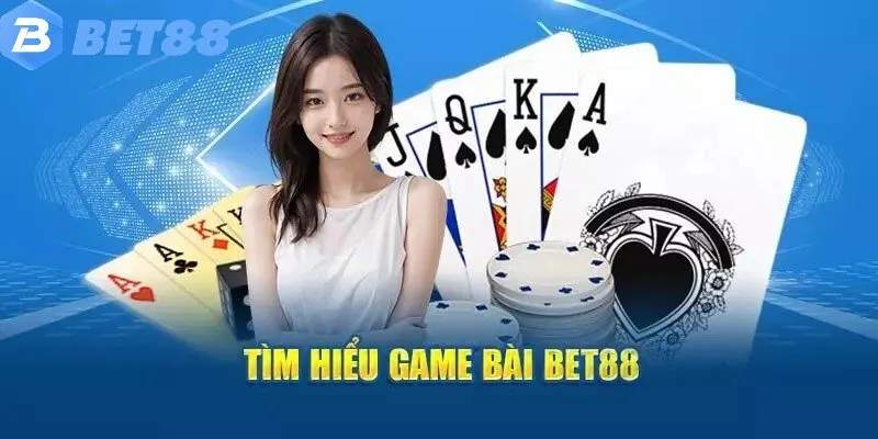 game bài bet88 5 Tất tần tật thông tin về danh mục game bài Bet88